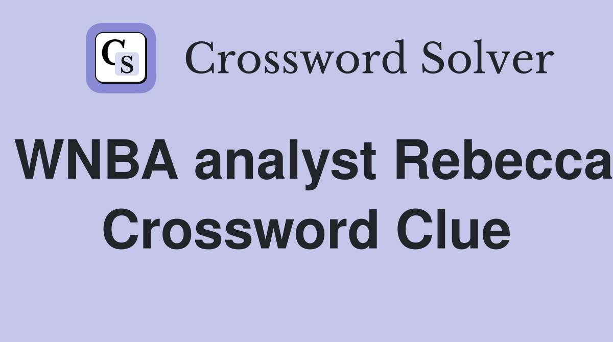 WNBA analyst Rebecca Crossword Clue