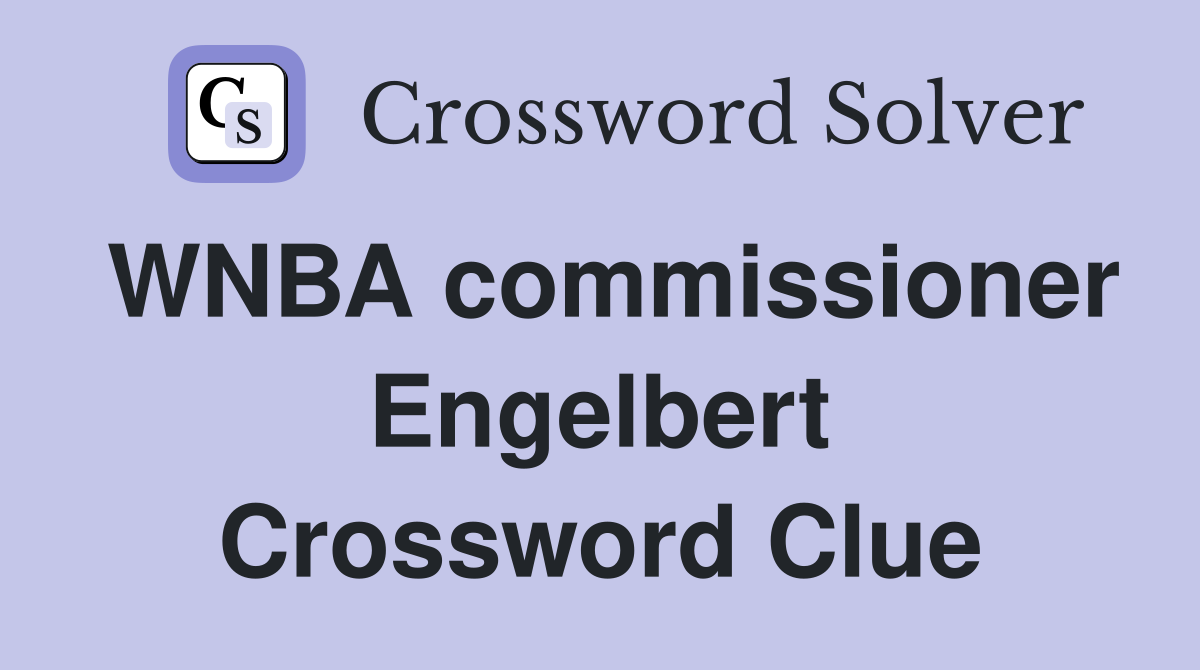 WNBA commissioner Engelbert Crossword Clue