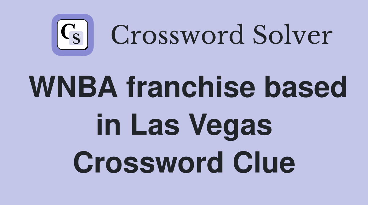 WNBA franchise based in Las Vegas Crossword Clue
