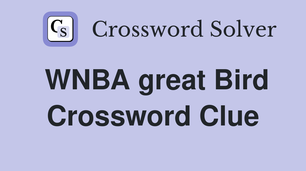 WNBA great Bird Crossword Clue