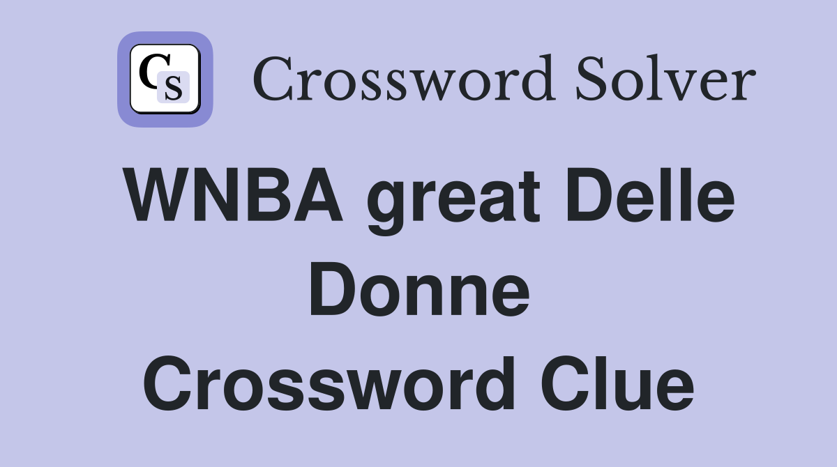 WNBA great Delle Donne Crossword Clue