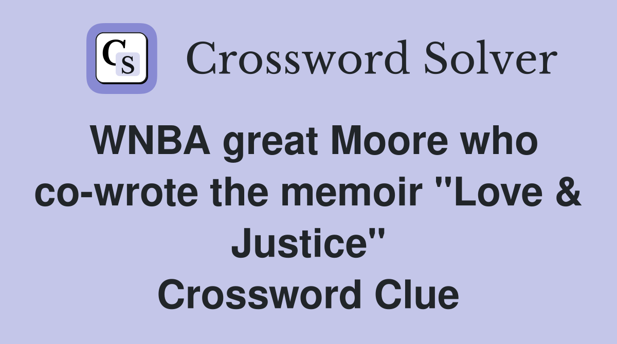 WNBA great Moore who co-wrote the memoir "Love & Justice" Crossword Clue