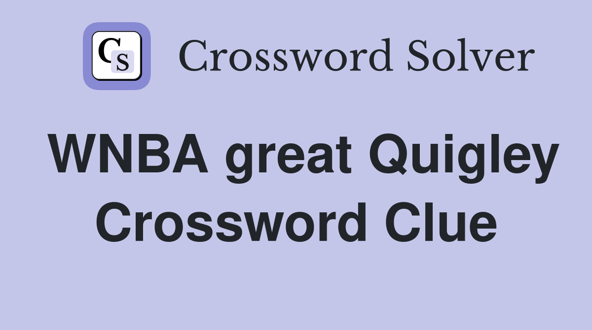 WNBA great Quigley Crossword Clue