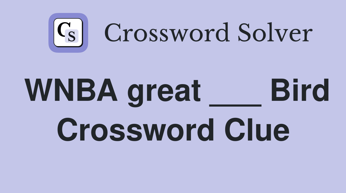 WNBA great ___ Bird Crossword Clue