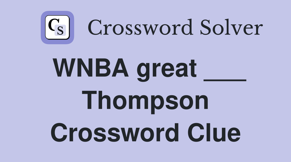 WNBA great ___ Thompson Crossword Clue