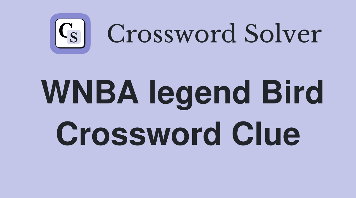 WNBA legend Bird Crossword Clue