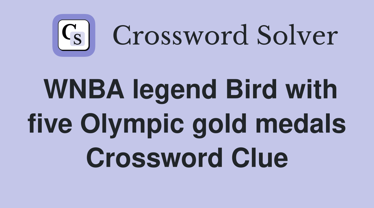 WNBA legend Bird with five Olympic gold medals Crossword Clue