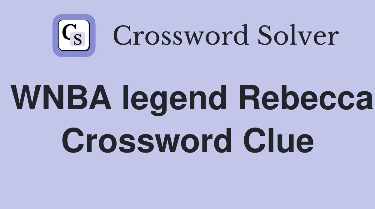 WNBA legend Rebecca Crossword Clue
