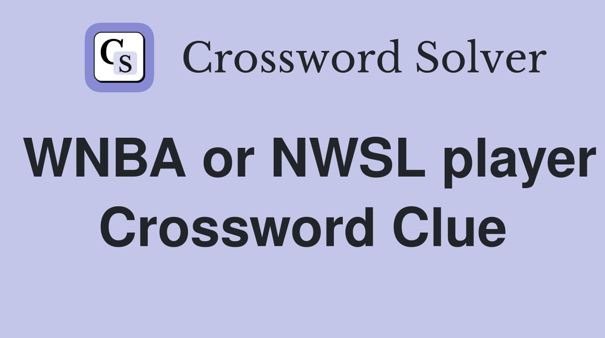 WNBA or NWSL player Crossword Clue