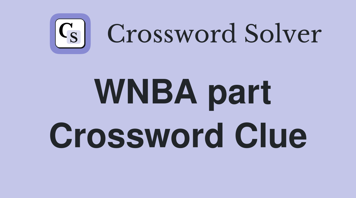 WNBA part Crossword Clue
