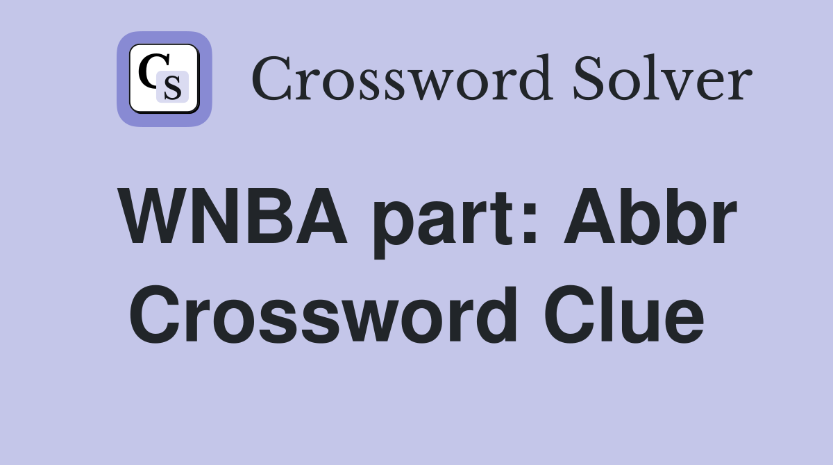WNBA part: Abbr Crossword Clue