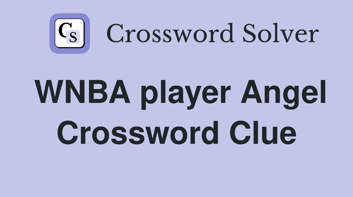 WNBA player Angel Crossword Clue