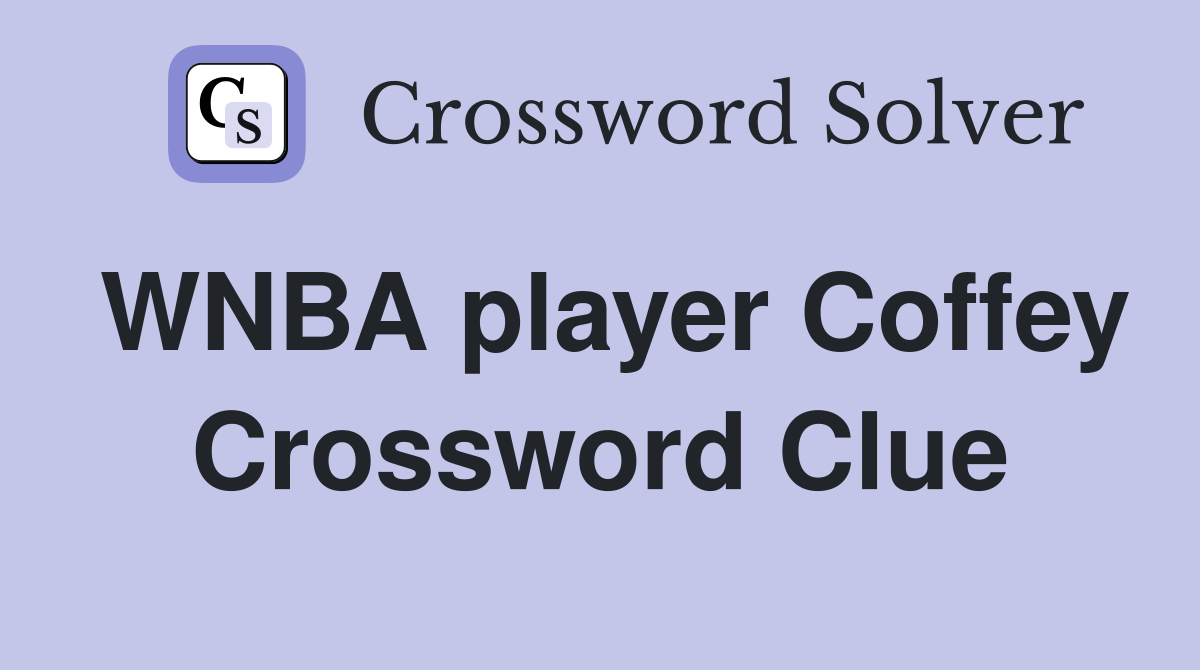 WNBA player Coffey Crossword Clue