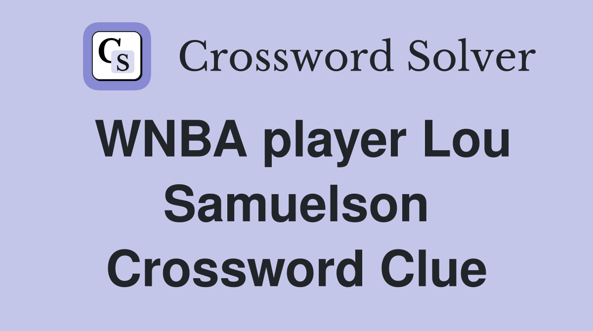 WNBA player Lou Samuelson Crossword Clue