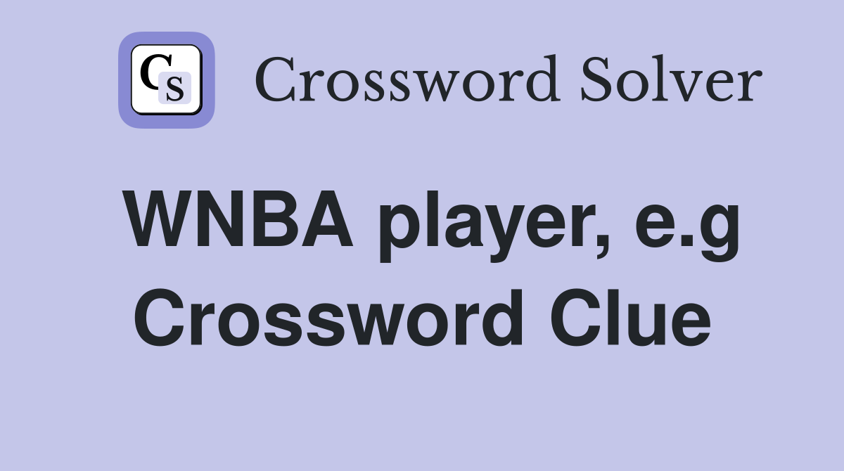 WNBA player, e.g Crossword Clue