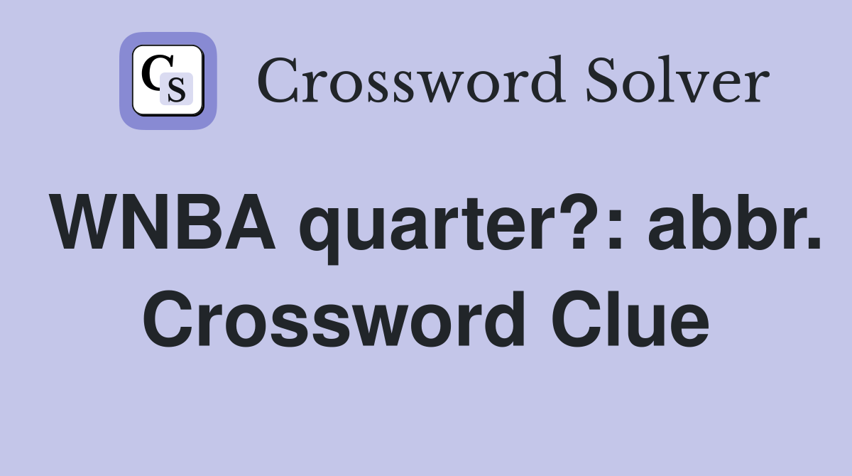 WNBA quarter?: abbr. Crossword Clue