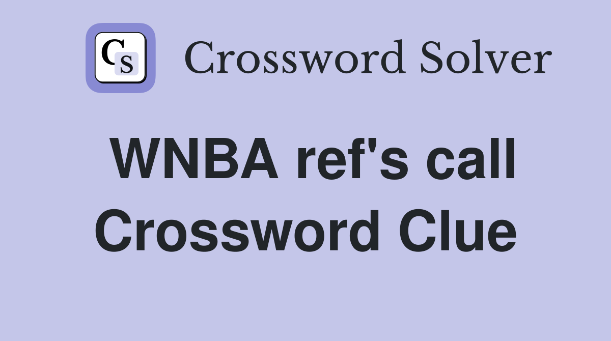 WNBA ref's call Crossword Clue