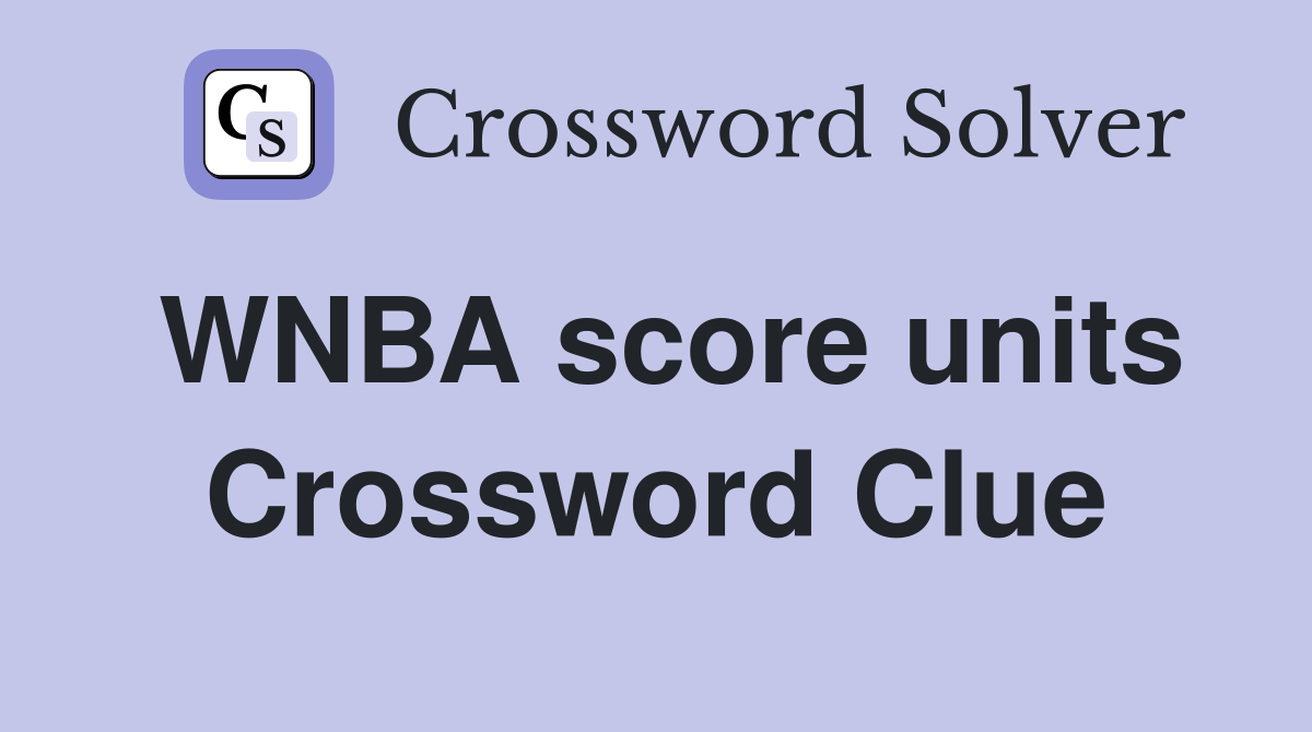 WNBA score units Crossword Clue