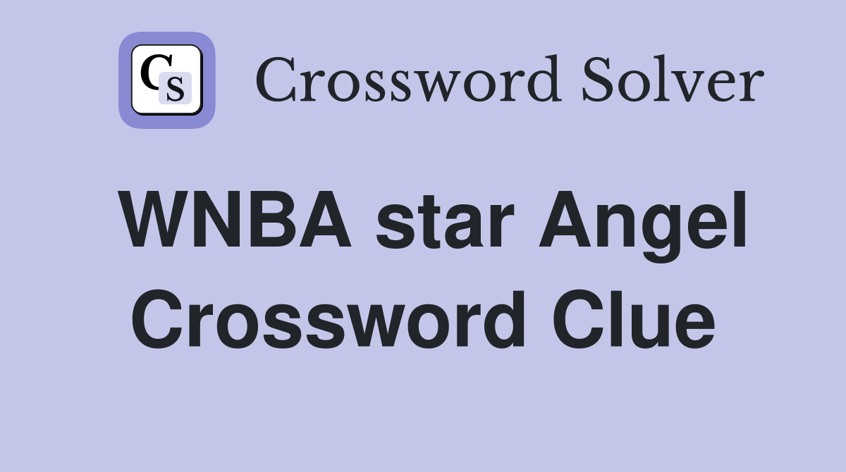WNBA star Angel Crossword Clue