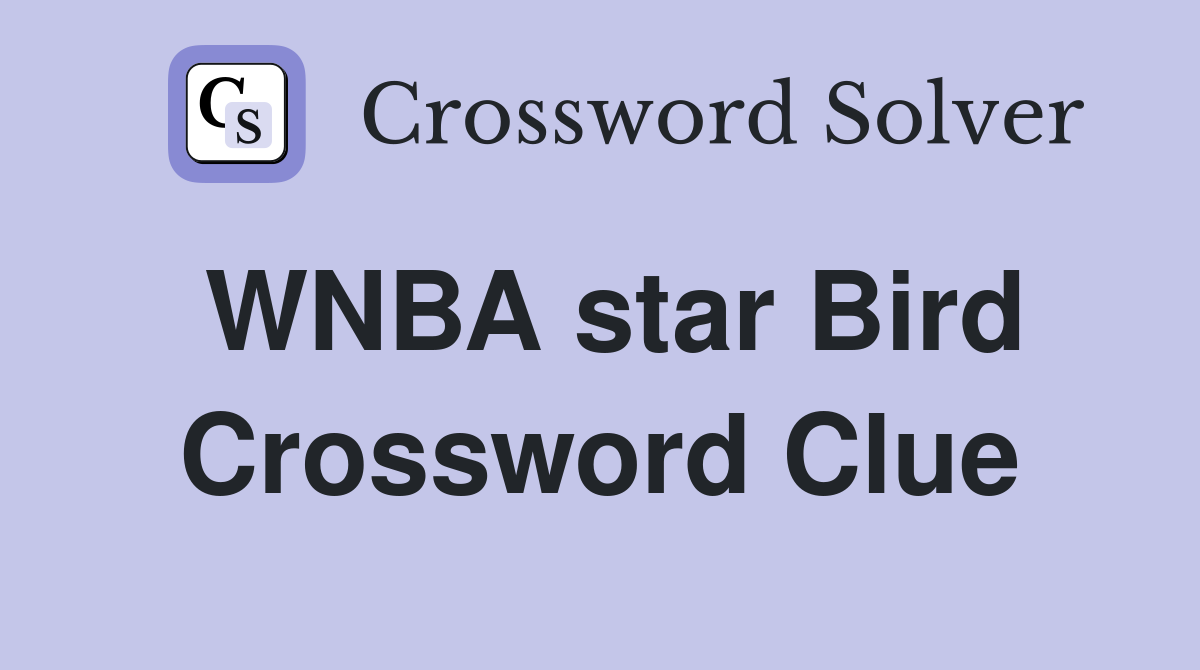 WNBA star Bird Crossword Clue
