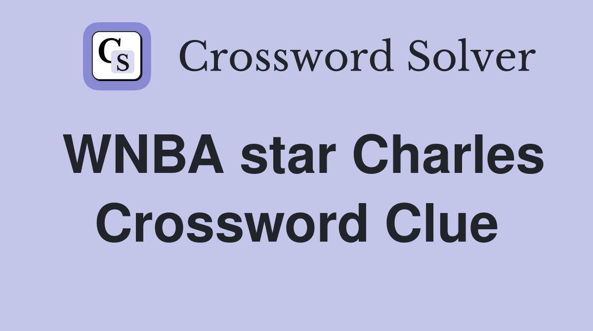 WNBA star Charles Crossword Clue