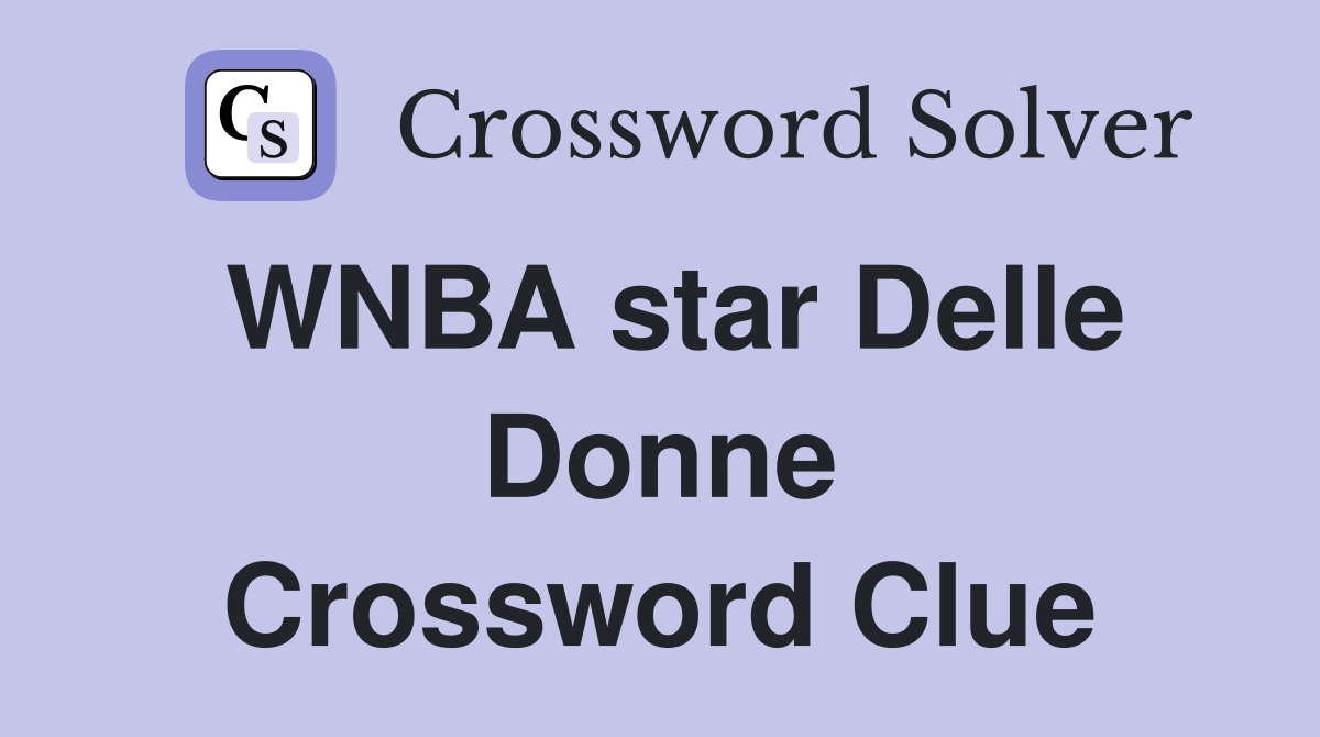 WNBA star Delle Donne Crossword Clue