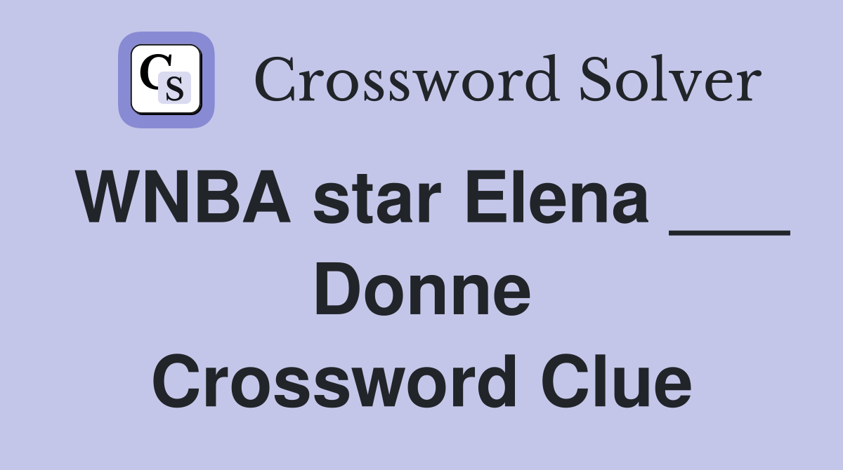 WNBA star Elena ___ Donne Crossword Clue