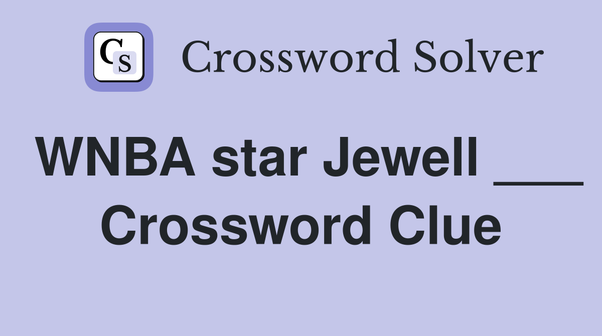 WNBA star Jewell ___ Crossword Clue