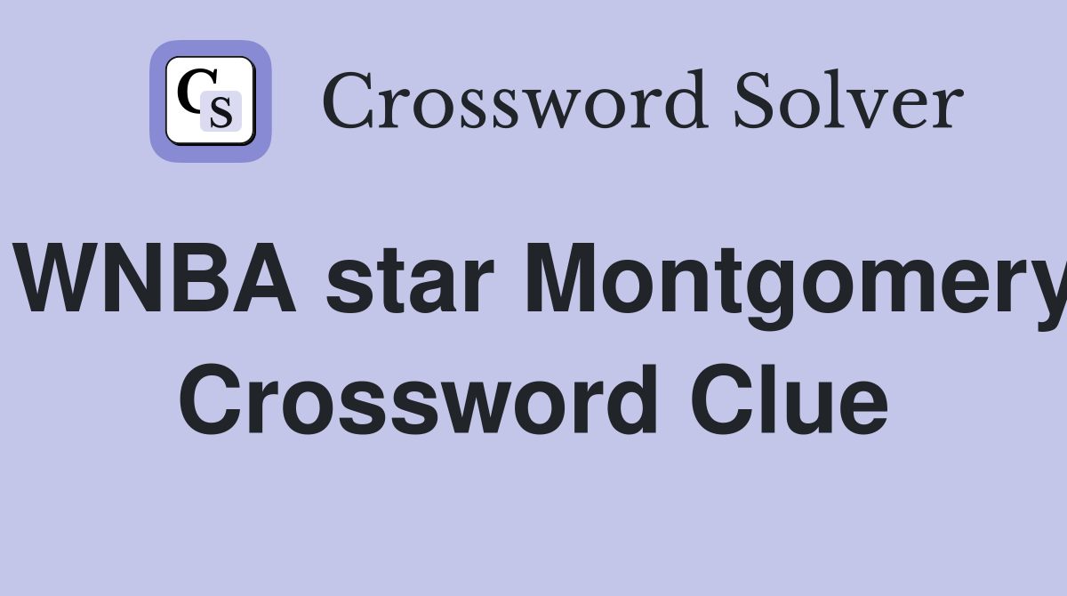 WNBA star Montgomery Crossword Clue