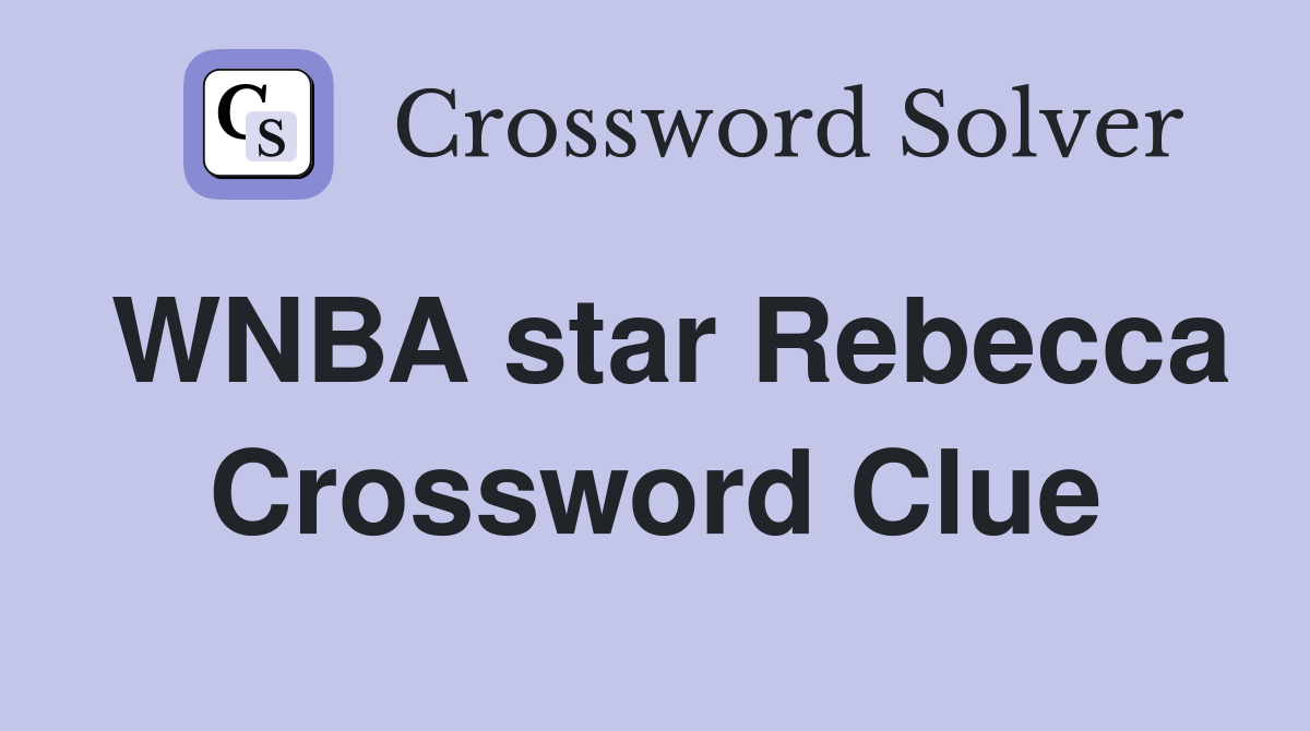 WNBA star Rebecca Crossword Clue