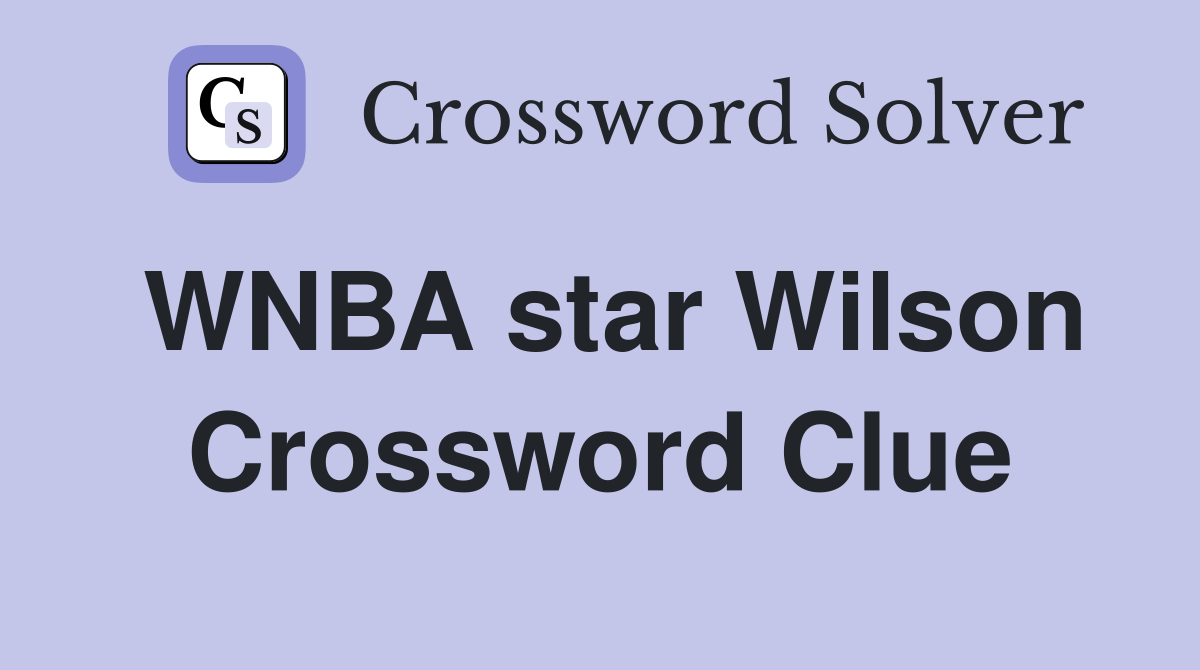 WNBA star Wilson Crossword Clue