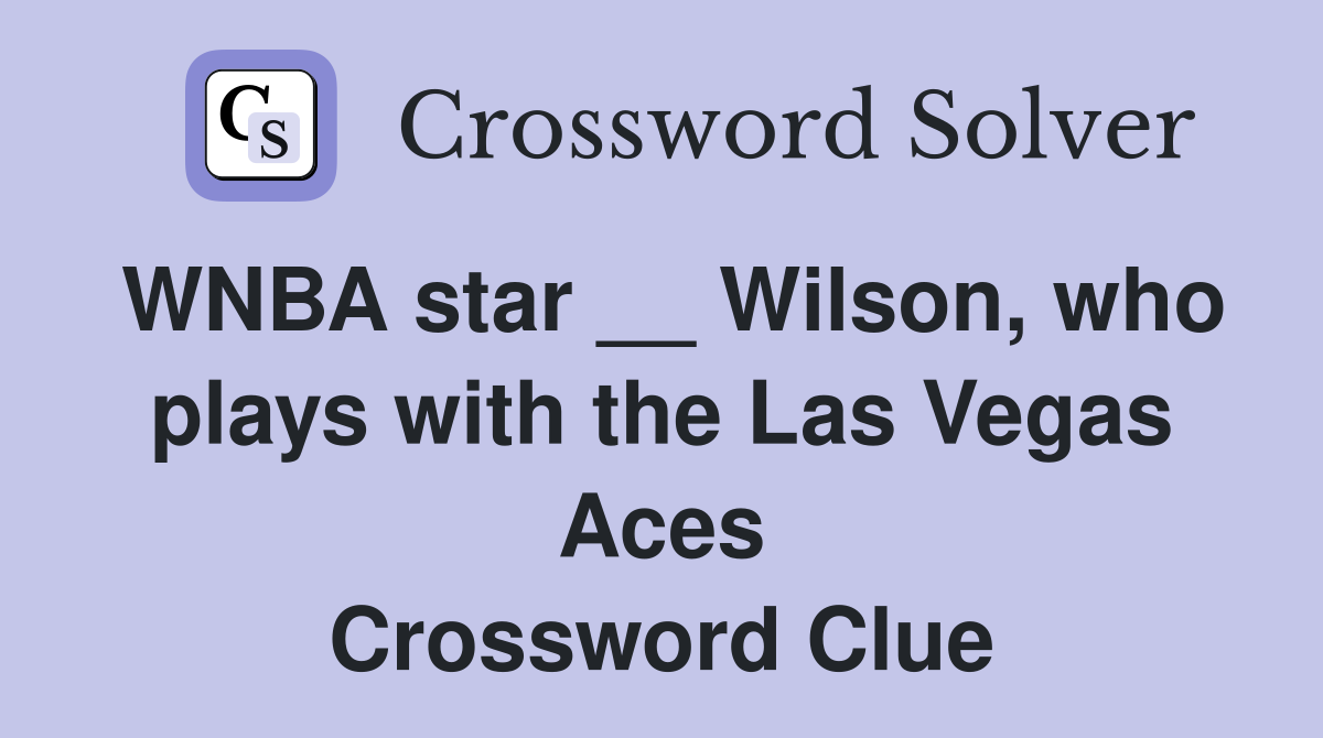 WNBA star __ Wilson, who plays with the Las Vegas Aces Crossword Clue