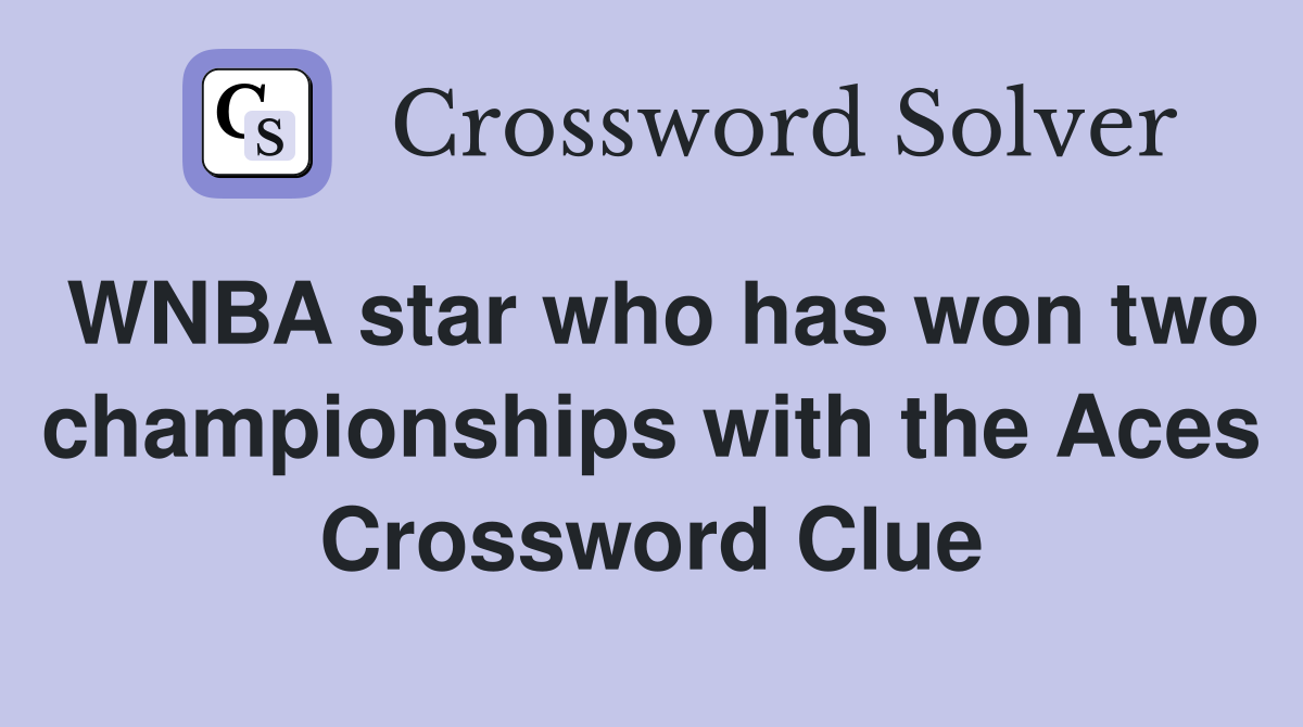 WNBA star who has won two championships with the Aces Crossword Clue
