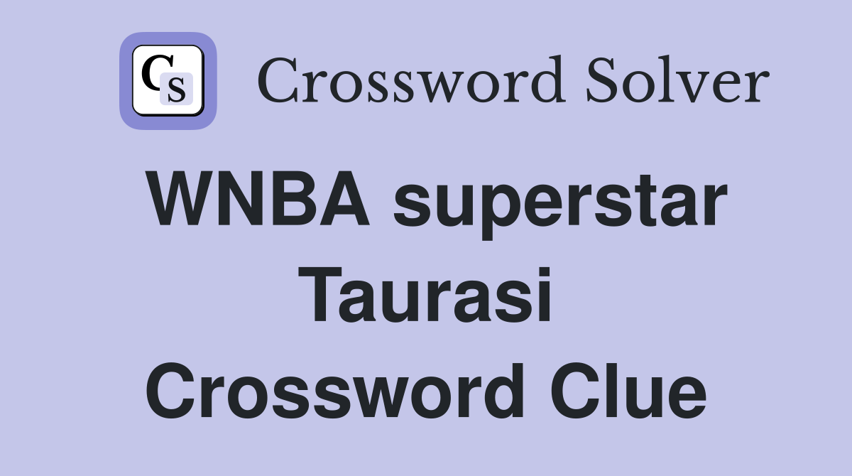 WNBA superstar Taurasi Crossword Clue