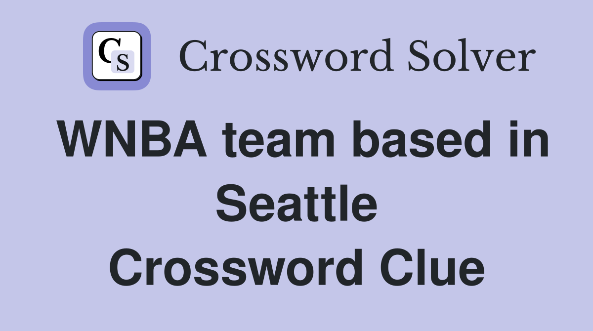 WNBA team based in Seattle Crossword Clue