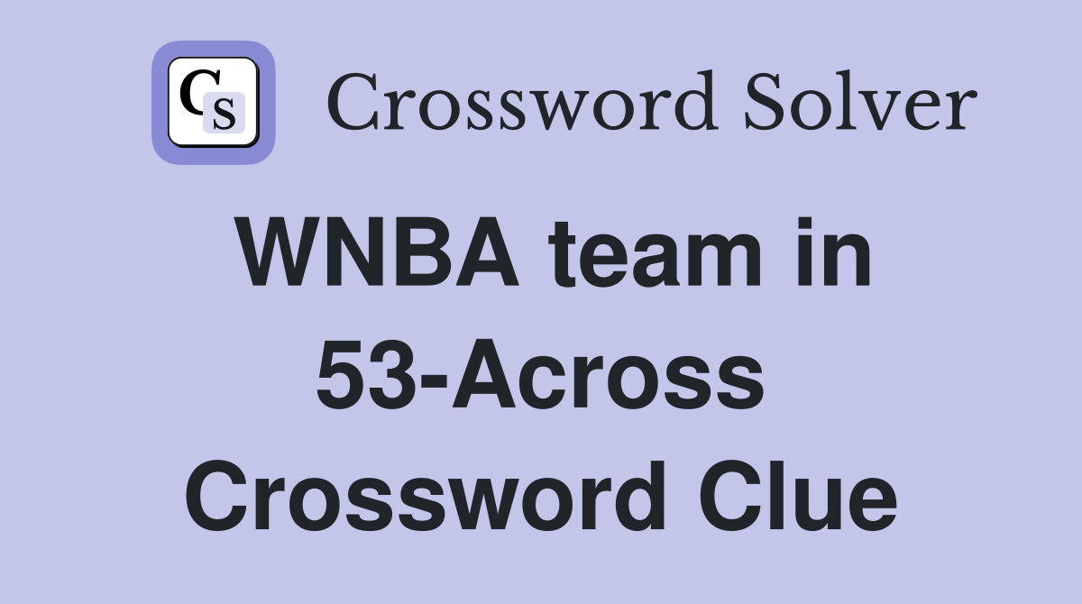 WNBA team in 53-Across Crossword Clue