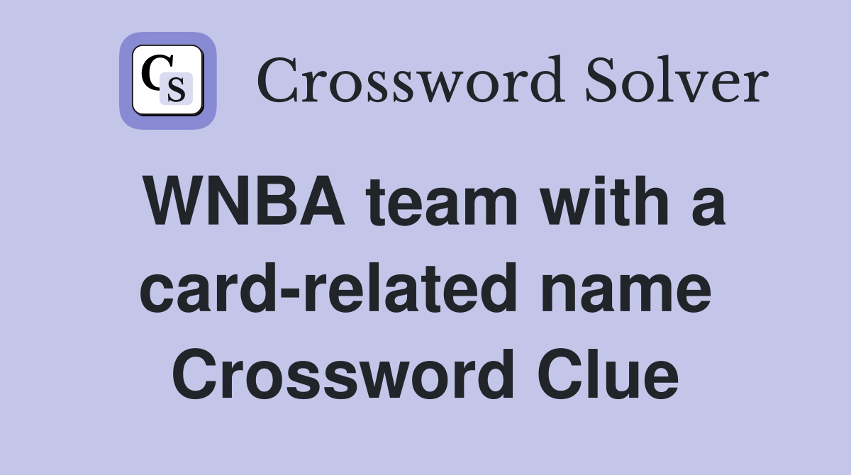 WNBA team with a card-related name Crossword Clue