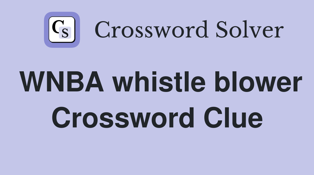 WNBA whistle blower Crossword Clue
