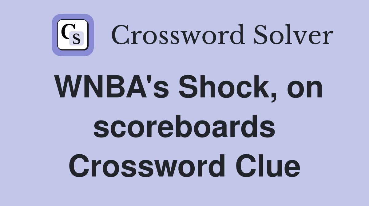 WNBA's Shock, on scoreboards Crossword Clue