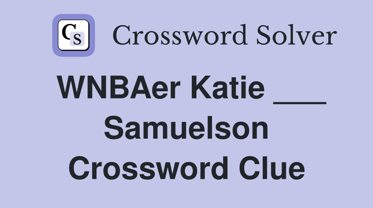 WNBAer Katie ___ Samuelson Crossword Clue
