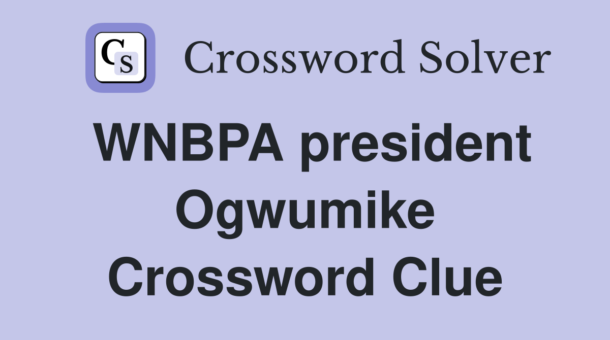 WNBPA president Ogwumike Crossword Clue