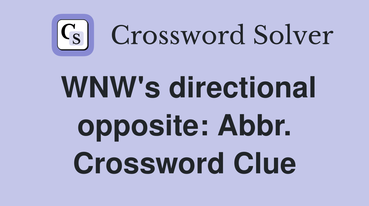 WNW's directional opposite: Abbr. Crossword Clue