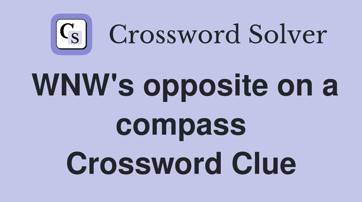 WNW's opposite on a compass Crossword Clue