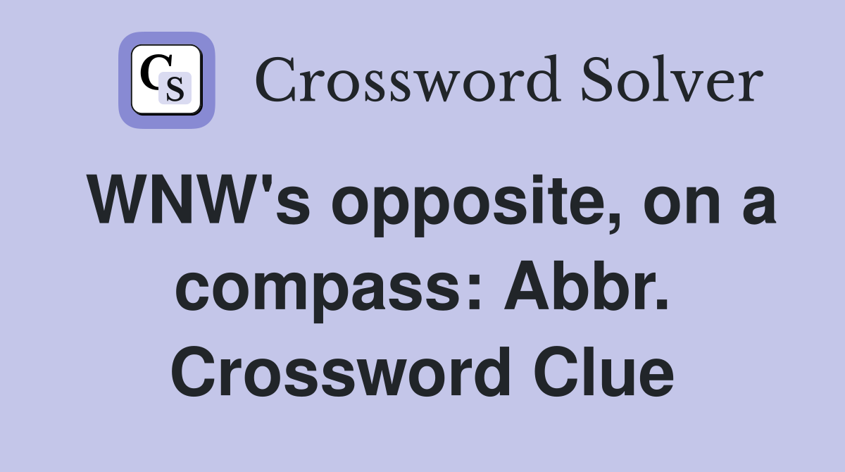 WNW's opposite, on a compass: Abbr. Crossword Clue