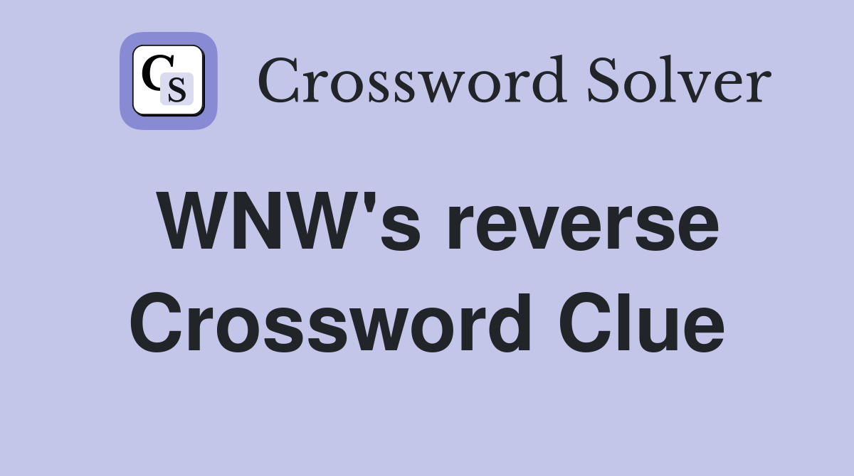 WNW's reverse Crossword Clue