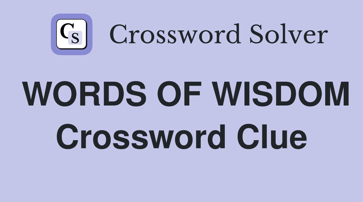 WORDS OF WISDOM Crossword Clue