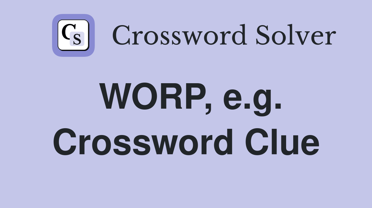WORP, e.g. Crossword Clue
