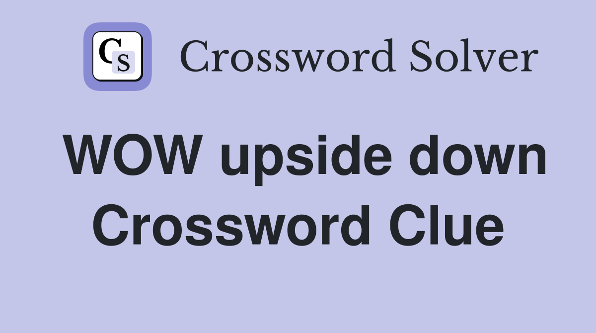 WOW upside down Crossword Clue