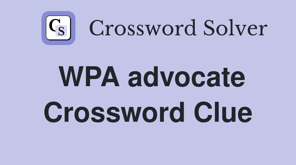 WPA advocate Crossword Clue