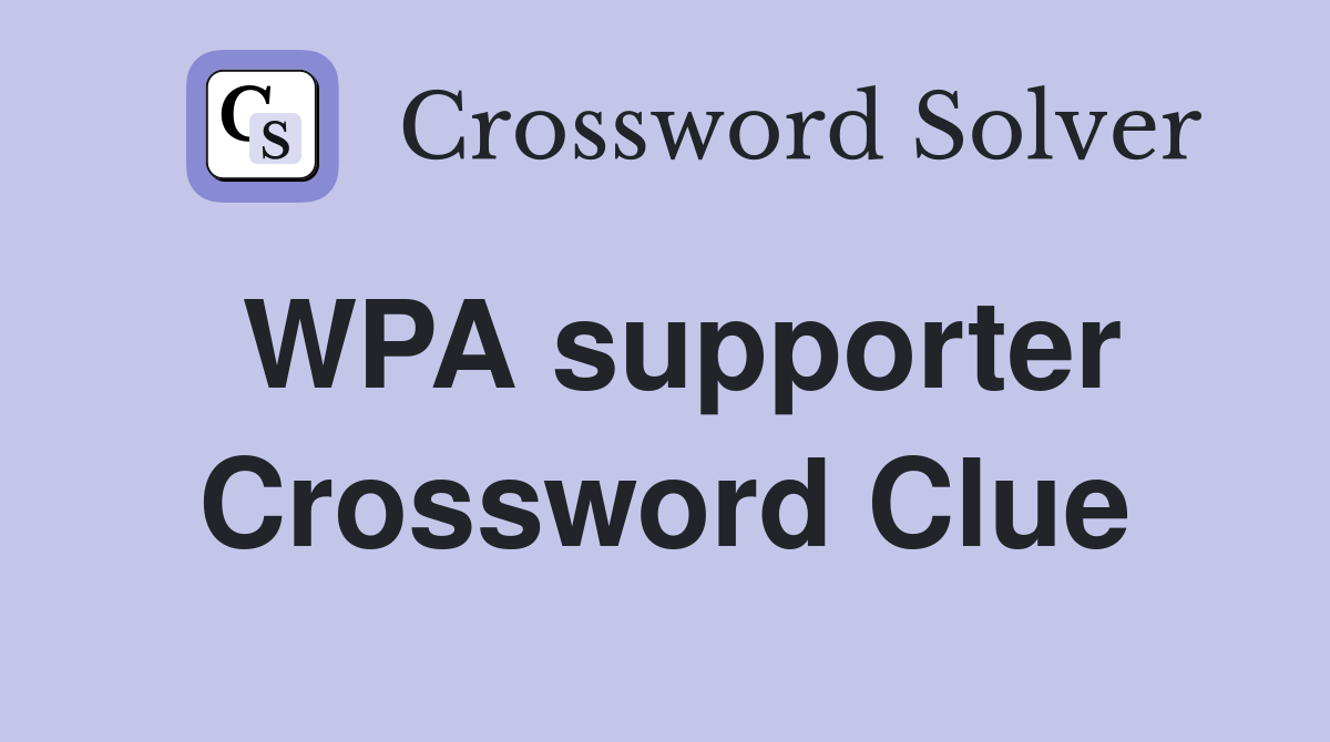 WPA supporter Crossword Clue